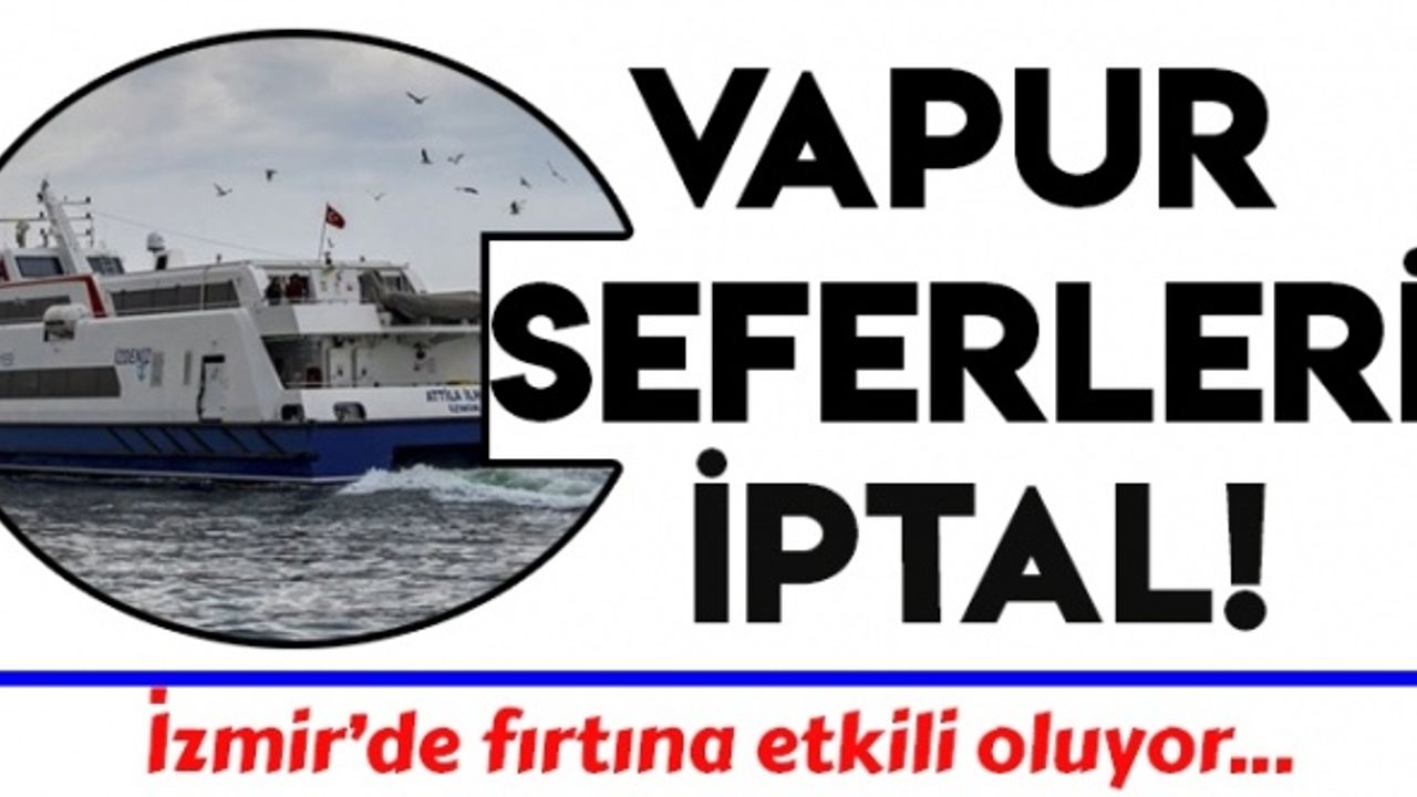 İzmir'de vapur seferleri iptal edildi (11 Mart 2020)