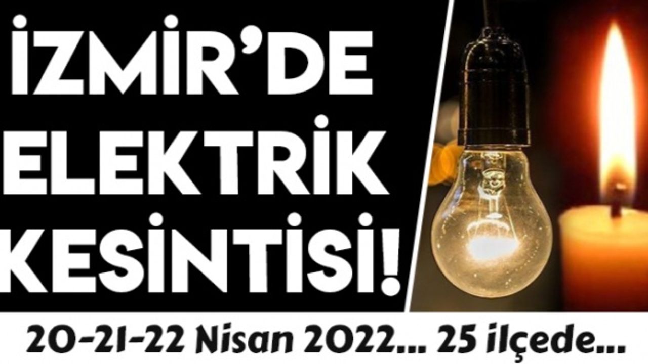İzmir'de elektrik kesintisi! (20-21-22 Nisan 2022)