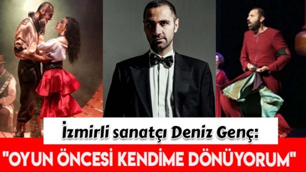 İzmirli Tiyatro Sanatçısı Genç ile tiyatro üzerine konuştuk