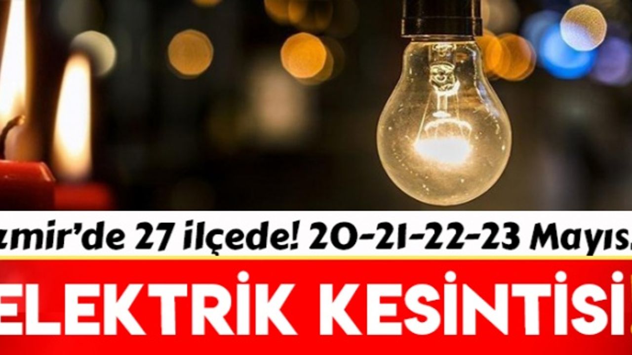 İzmir'de 27 ilçede elektrik kesintisi!