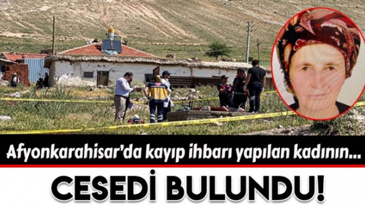 Afyonkarahisar'da kayıp ihbarı yapılan kadının cesedi bulundu