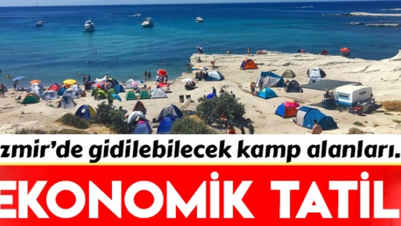 İzmir'de tatil için bu  kamp alanlarına gidiliyor!