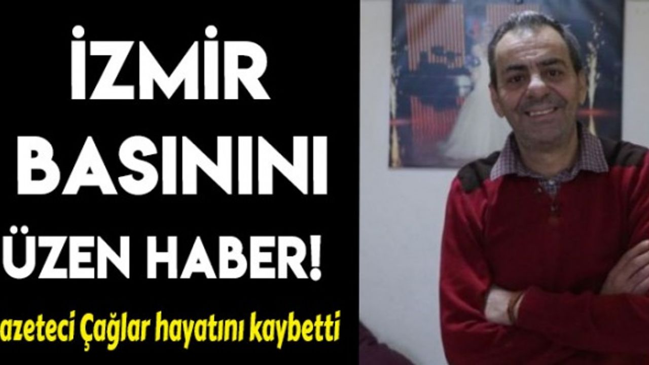 İzmirli gazeteci Çağatay Çağlar hayatını kaybetti