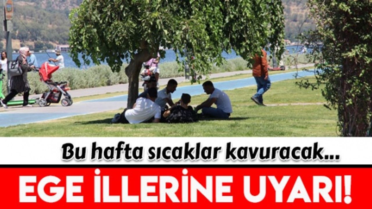 Ege illerinde hava sıcaklığı 40 dereceyi bulacak