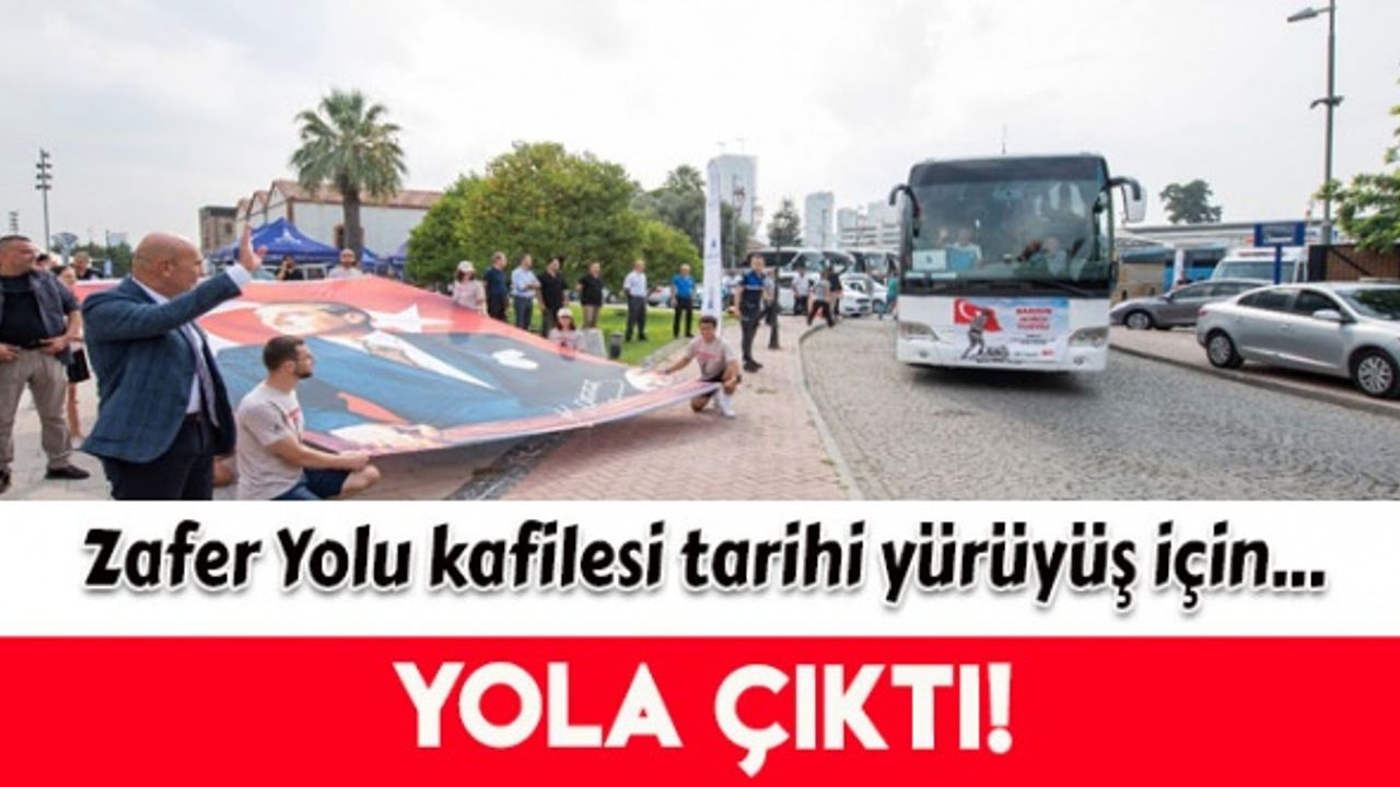 Zafer Yolu kafilesi tarihi yürüyüş için yola çıktı 