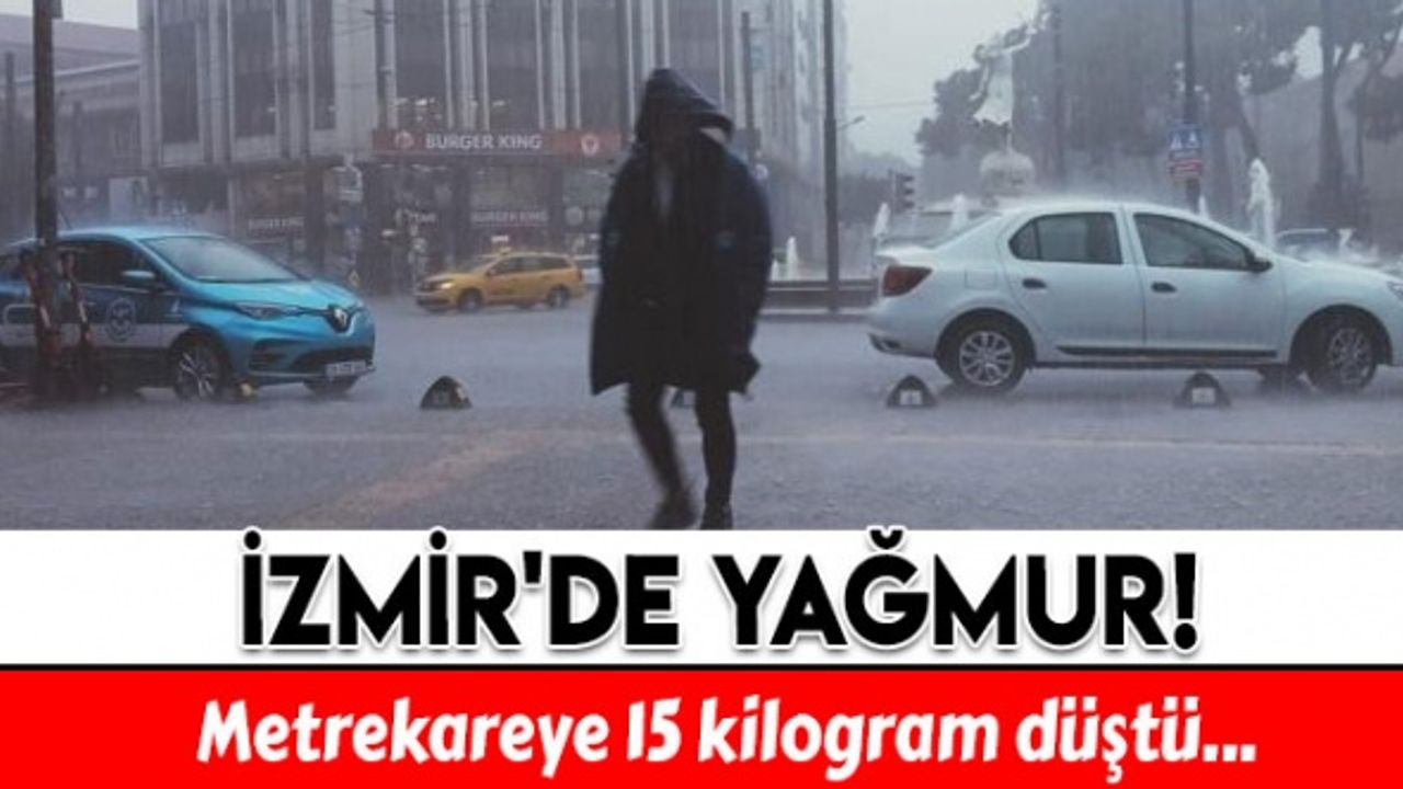 İzmir'de metrekareye 15 kilogram yağış düştü