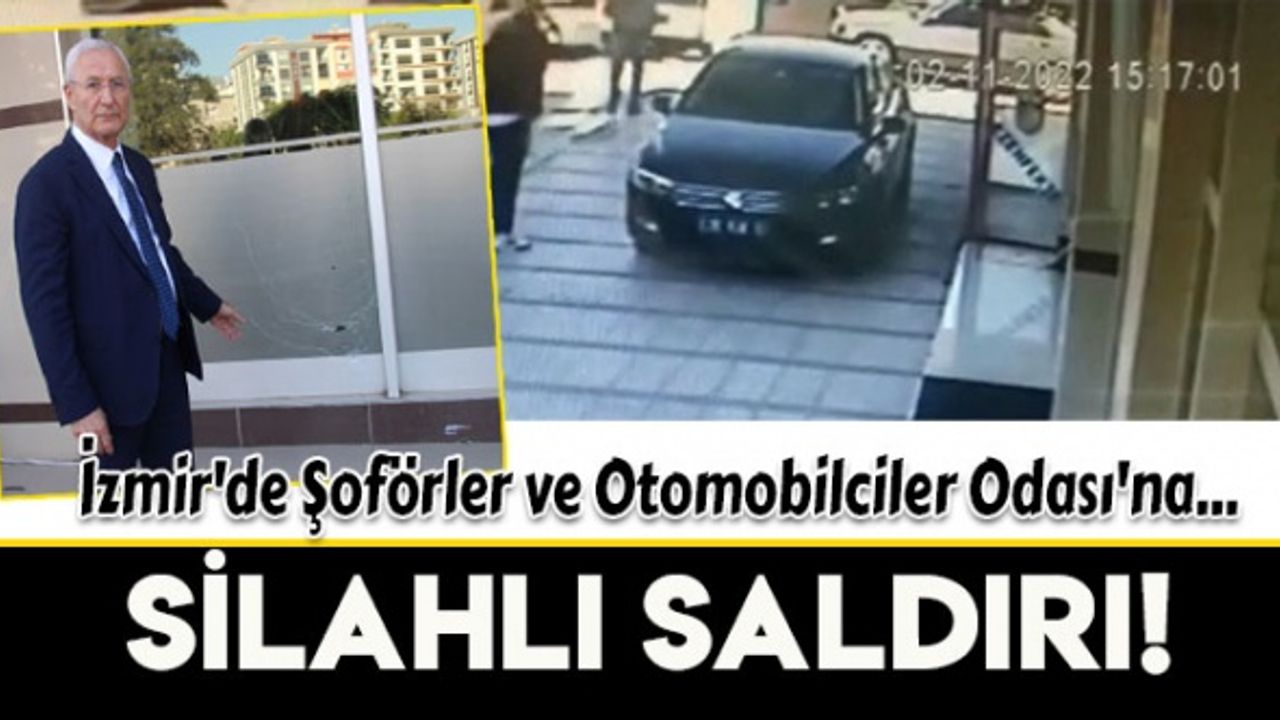 İzmir'de Şoförler ve Otomobilciler Odası'na silahlı saldırı