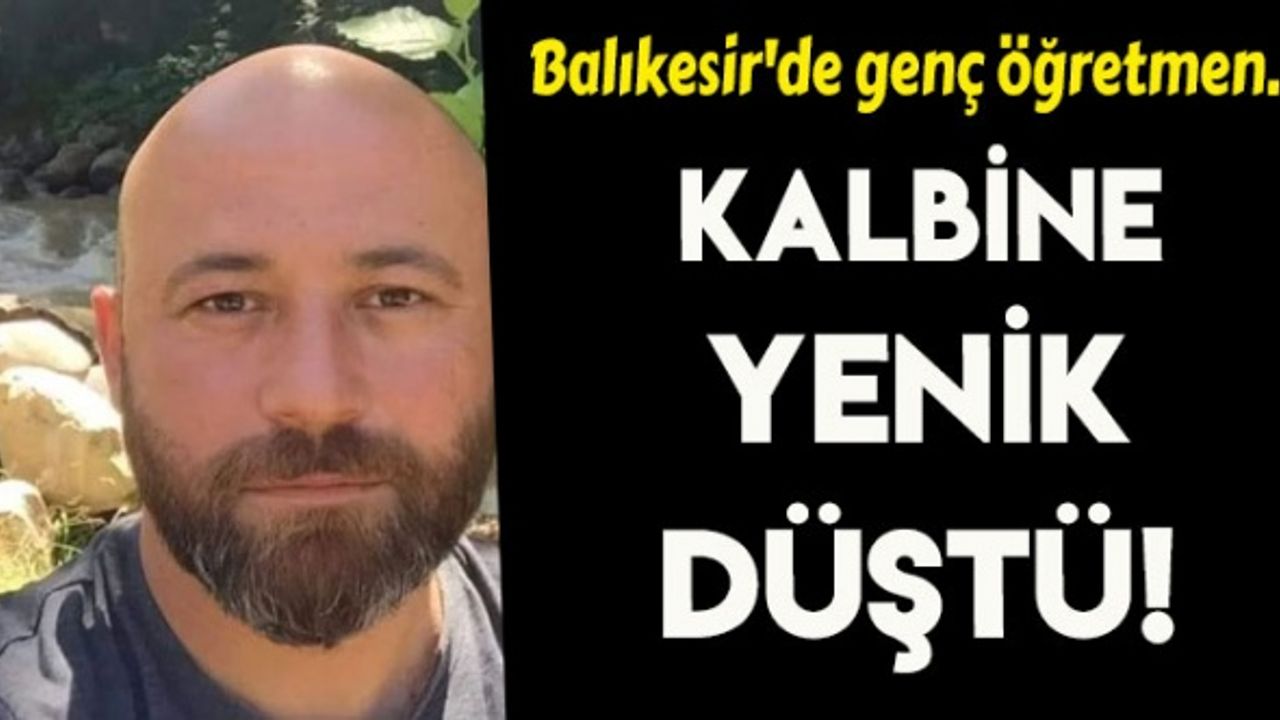 Balıkesir'de genç öğretmen kalbine yenik düştü