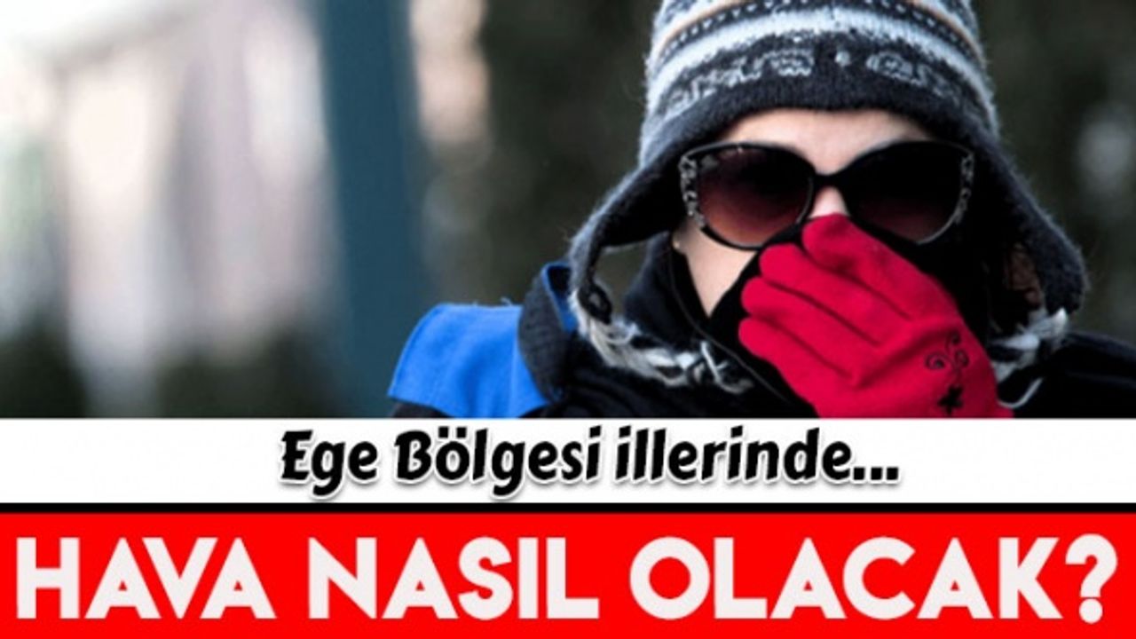 Ege illerinde haftalık hava durumu raporu(19-25 Aralık 2022)