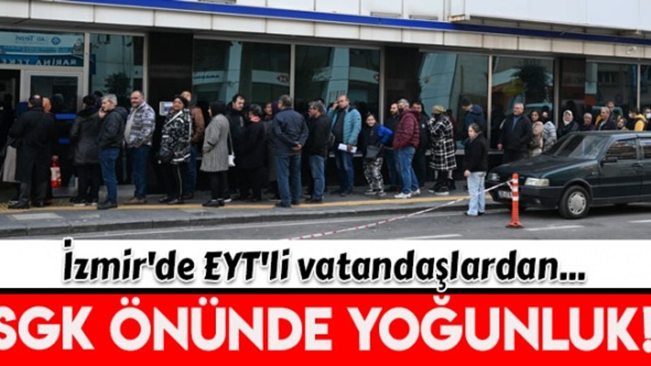 İzmir'de EYT'li vatandaşlar SGK önünde yoğunluk oluşturdu