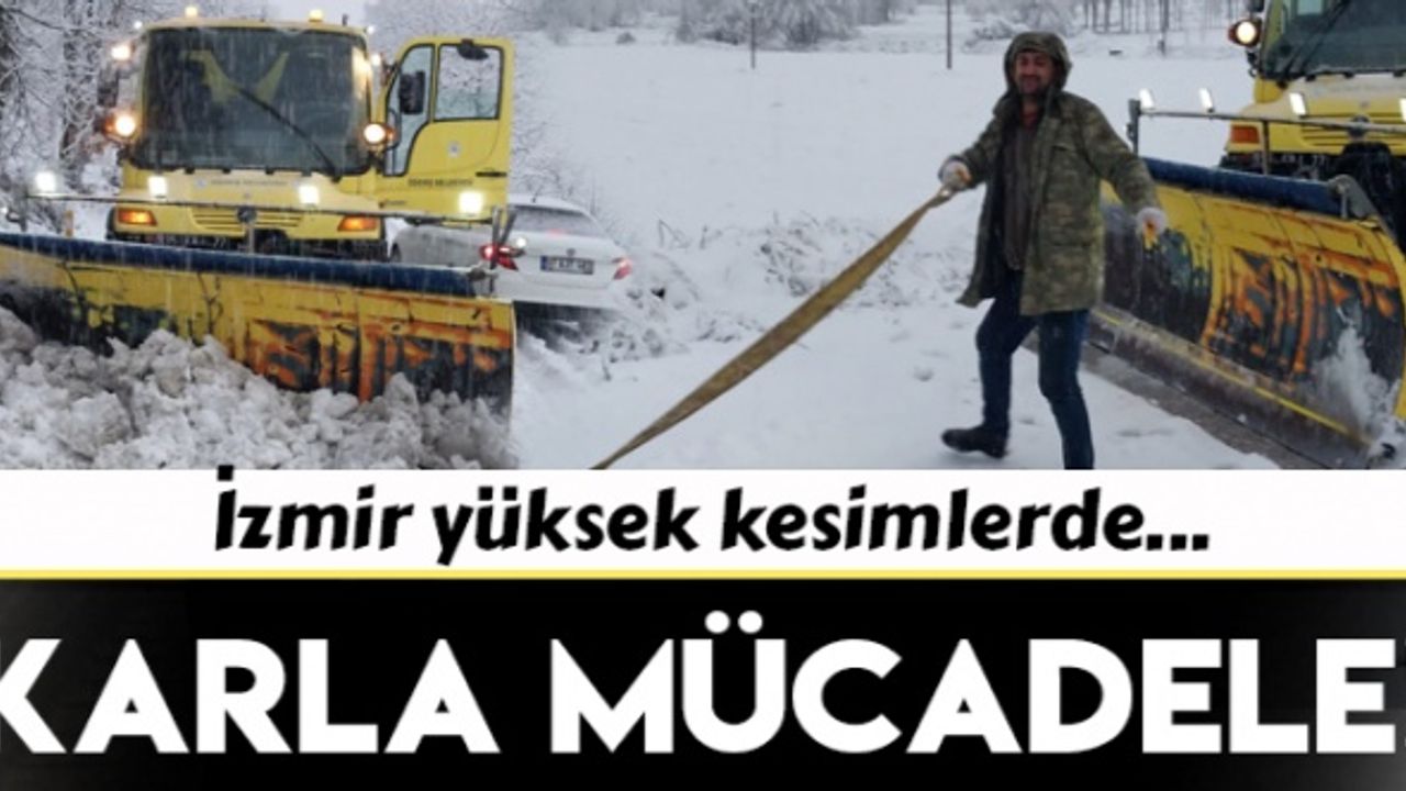 İzmir’in yüksek kesimlerinde karla mücadele başladı