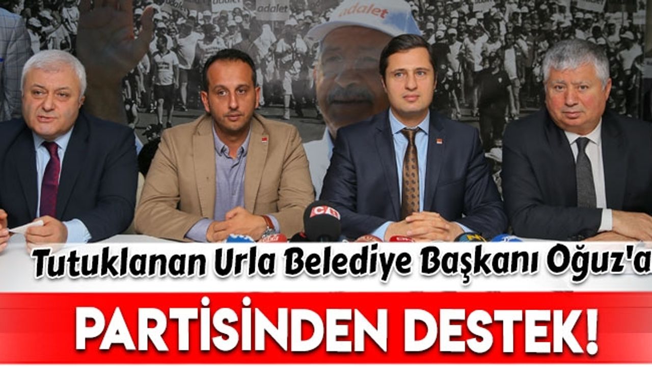 CHP'den tutuklanan Urla Belediye Başkanı Oğuz'a destek