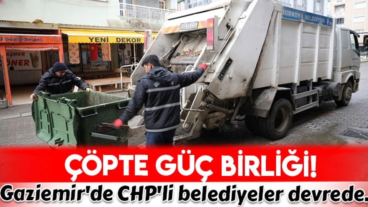 Gaziemir'de çöp toplama sorununu CHP'li belediyeler çözdü...