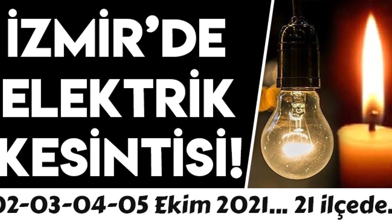İzmir'de 21 ilçede elektrik kesintisi! (02-03-04-05 Ekim 2021) 