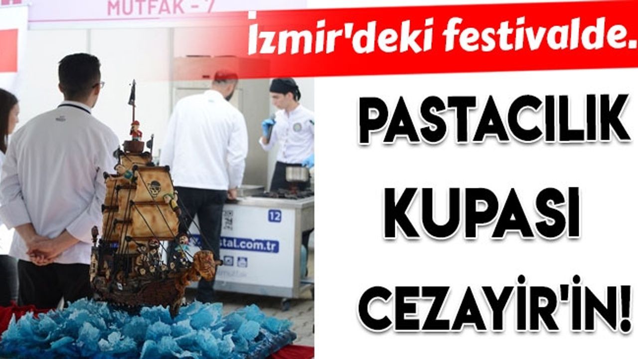 İzmir'deki festivalde pastacılık kupasını Cezayir kazandı