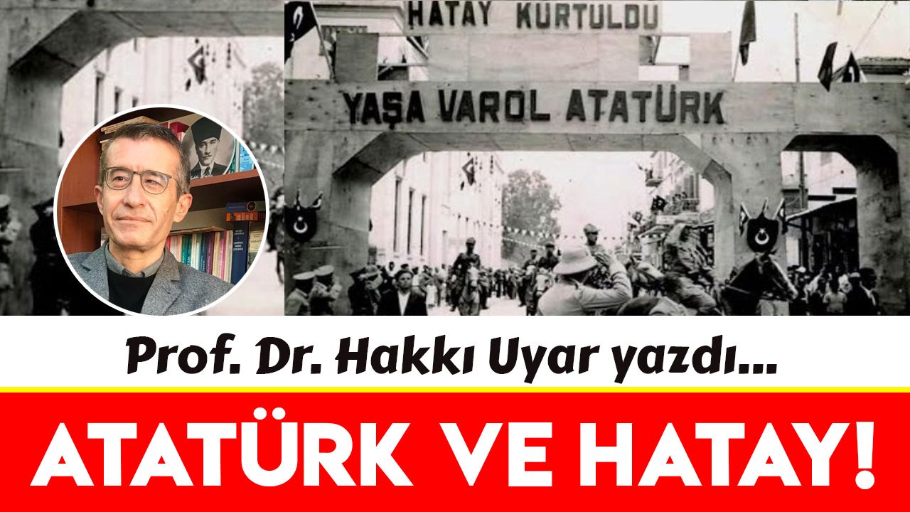 Atatürk’ün son dış politika hedefi: Hatay