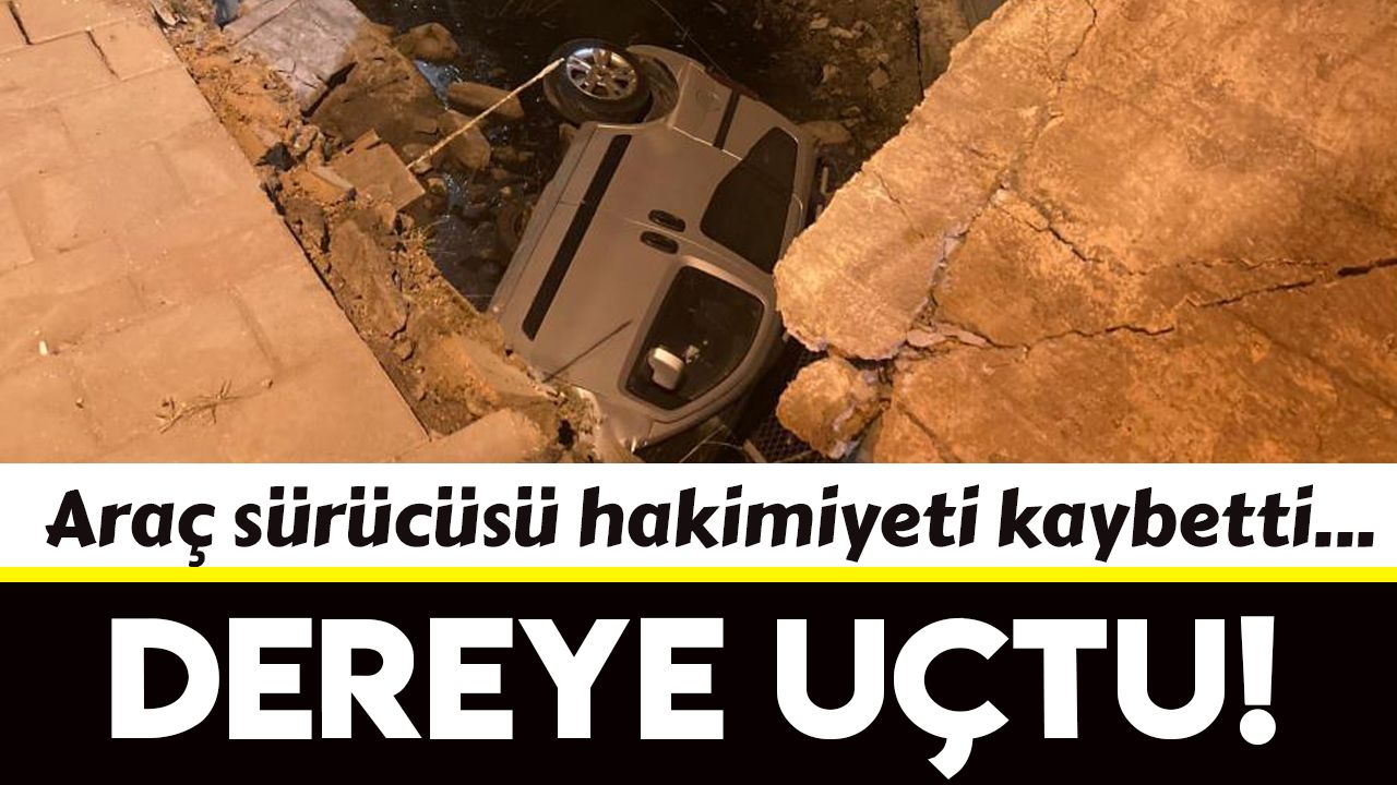 İzmir’de sürücü hakimiyeti kaybetti araç dereye uçtu