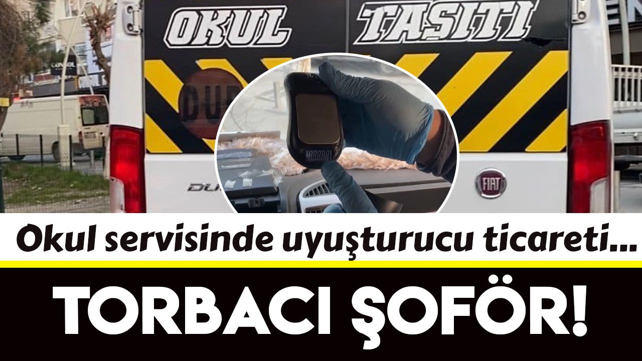 İzmir'de okul servisi şoförü torbacı çıktı