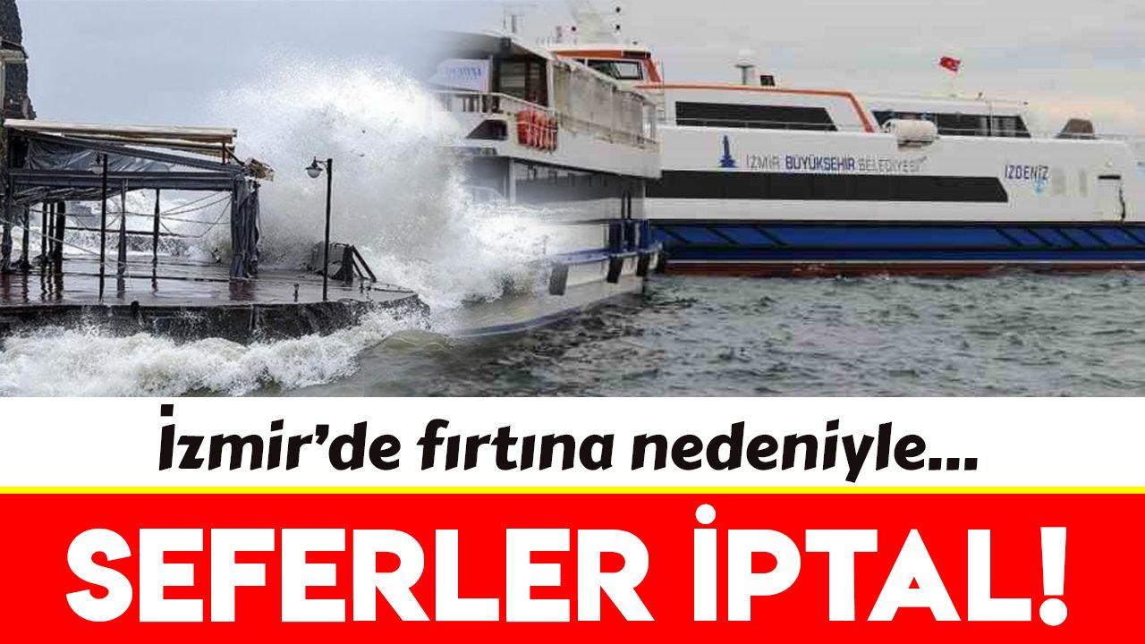 İzmir'de fırtına nedeniyle vapur seferleri iptal edildi