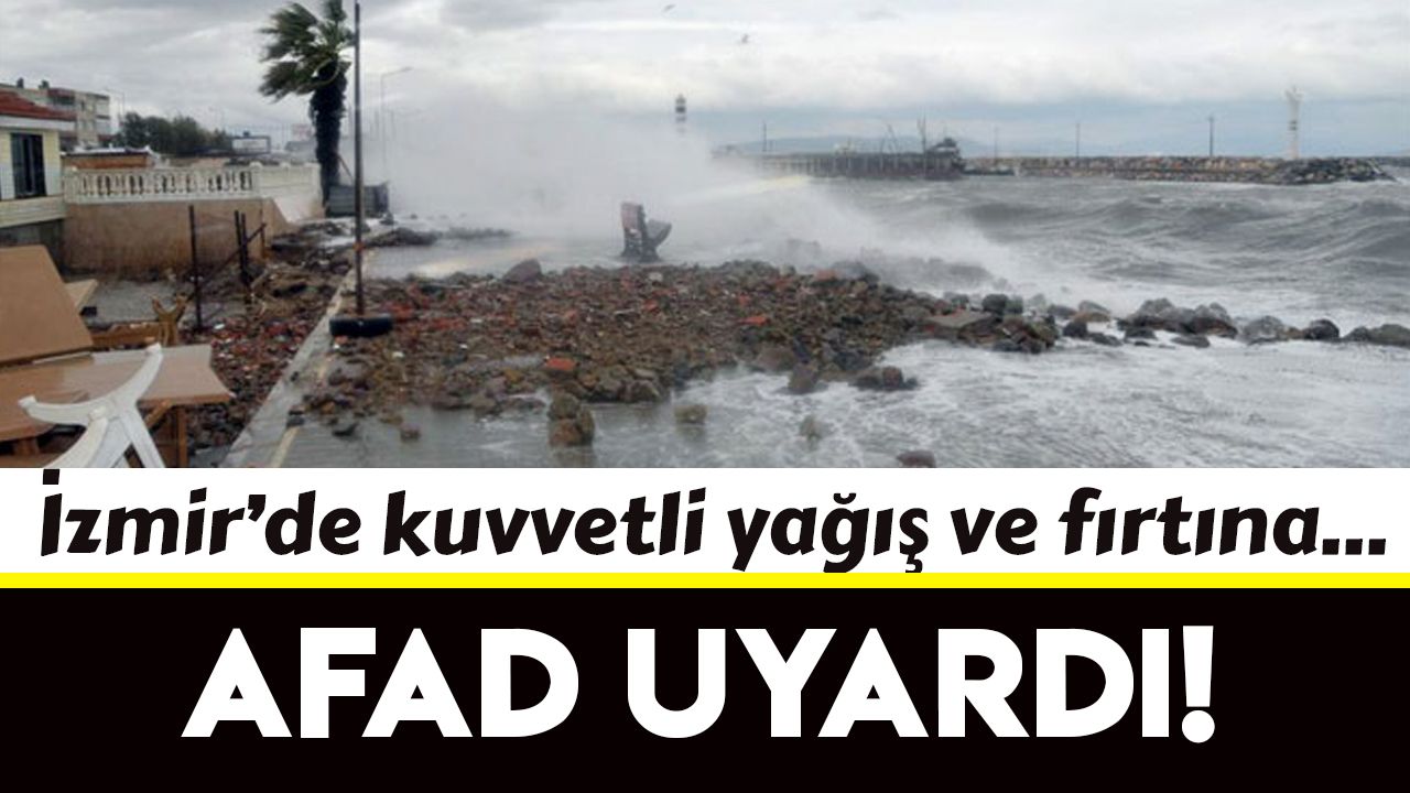 AFAD'dan İzmir için kuvvetli yağış ve fırtına uyarısı