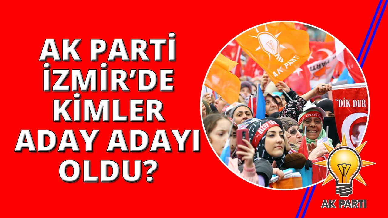 AK Parti'de kimler milletvekili aday adayı oldu?