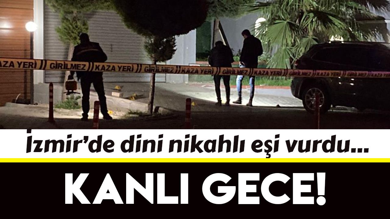 İzmir'de dini nikahlı eşi ve kayınvalidesini vurdu