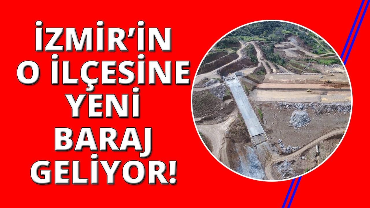 İzmir'de bu barajla çiftçiler gelirlerine gelir katacak!