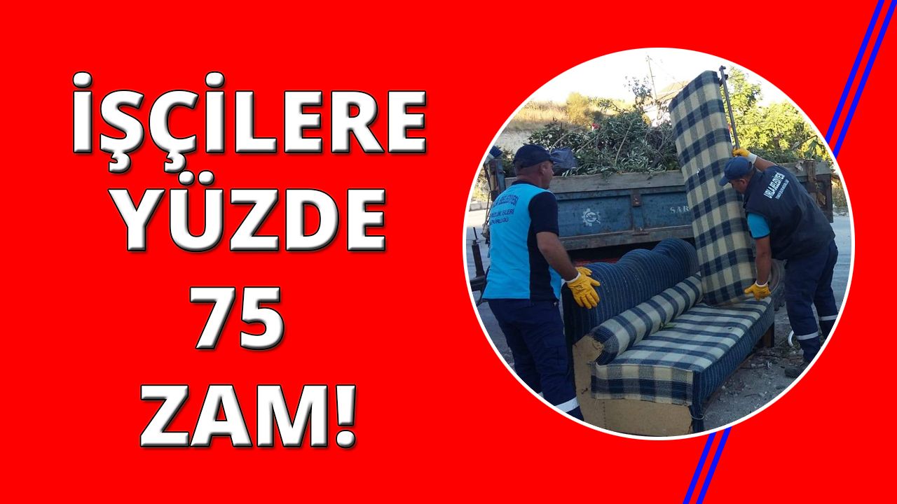 İzmir'in o ilçesinde işçi maaşlarına yüzde 75 zam!