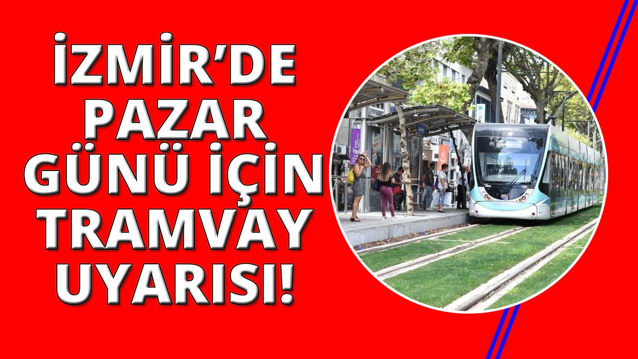 İzmir'de tramvay pazar günü o duraklarda çalışmayacak