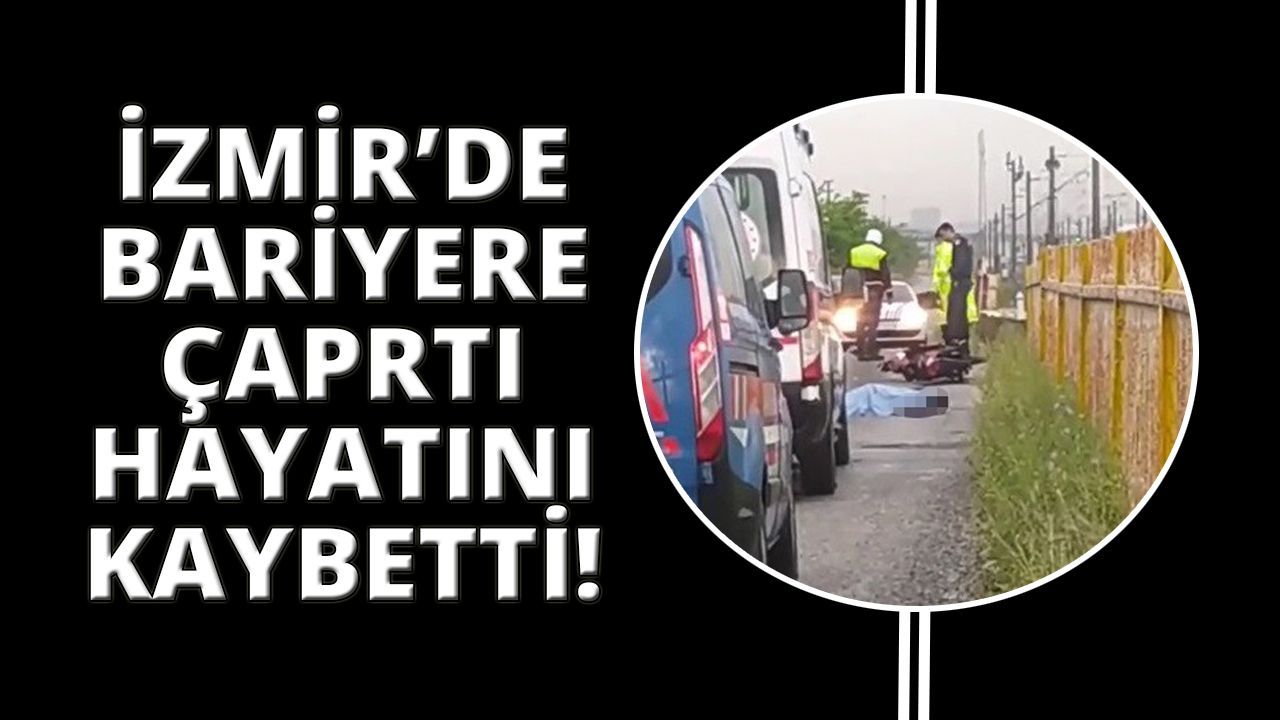 İzmir'de motosiklet sürücüsü feci kazada yaşamını yitirdi