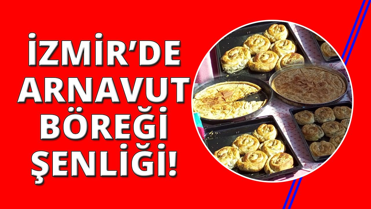 İzmir'de Arnavut Böreği Şenliği başladı