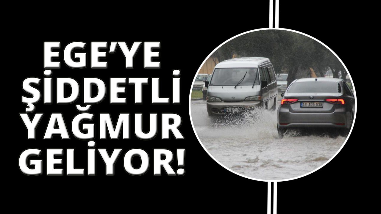 İzmir, Manisa, Muğla, Denizli, Aydın ve Uşak'ta şiddetli yağmur var