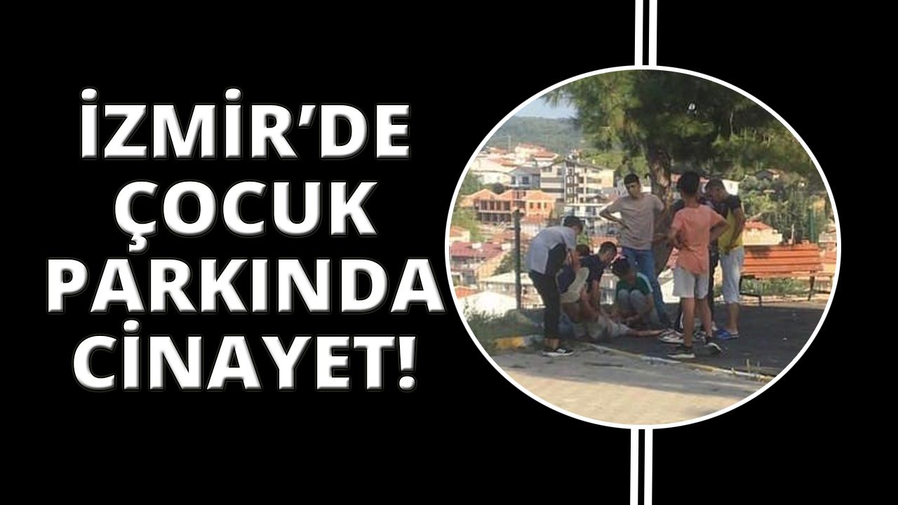  İzmir'de çocuk parkında cinayet