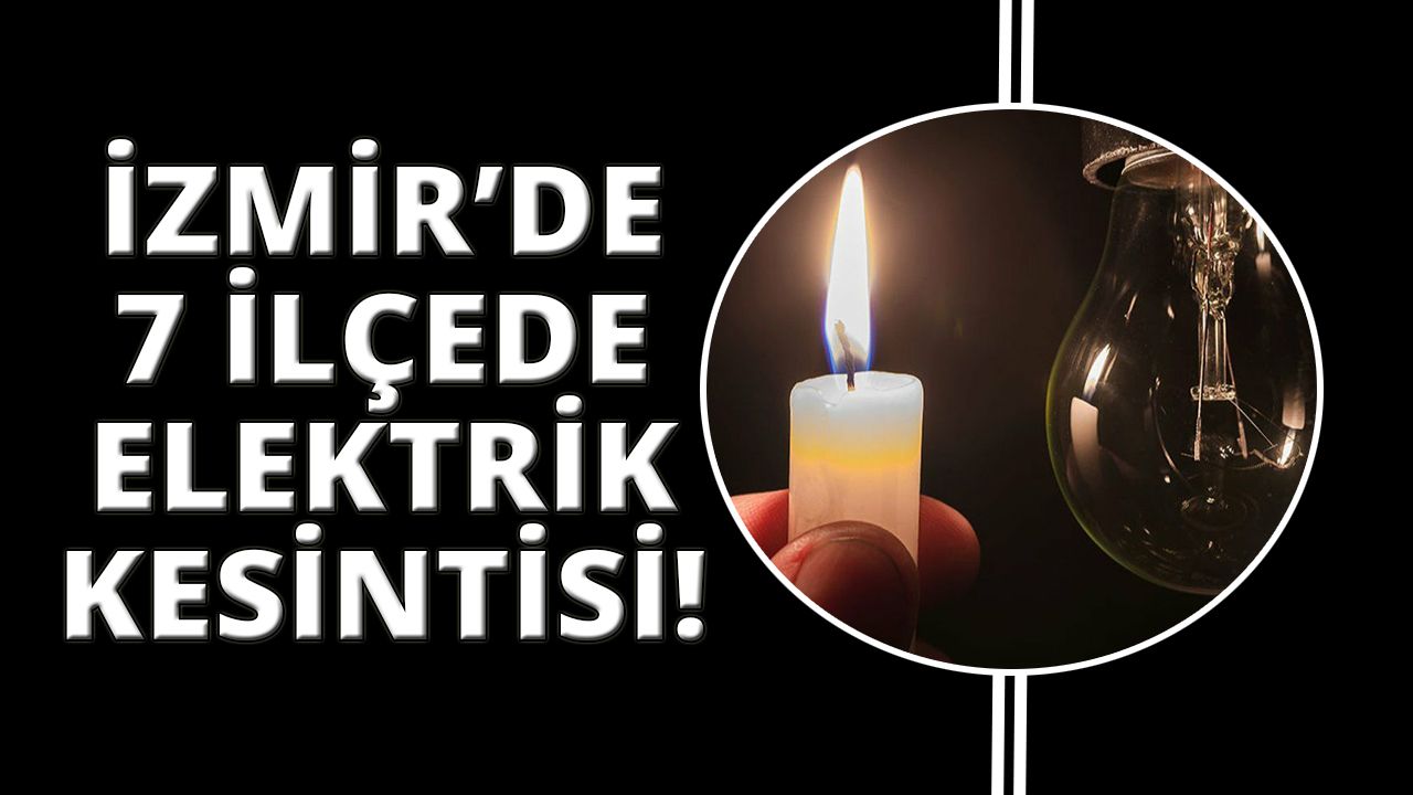 İzmir'de 7 merkez ilçede elektrik kesintisi! (31 Ağustos-01-02 Eylül 2023)