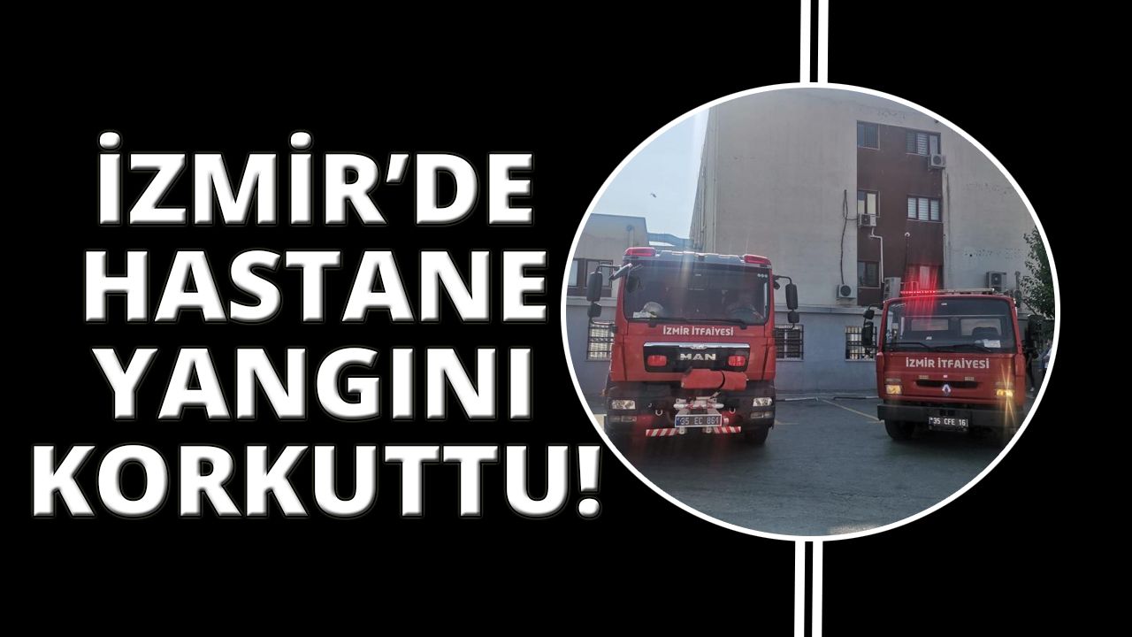 İzmir’de hastanede korkutan yangın!