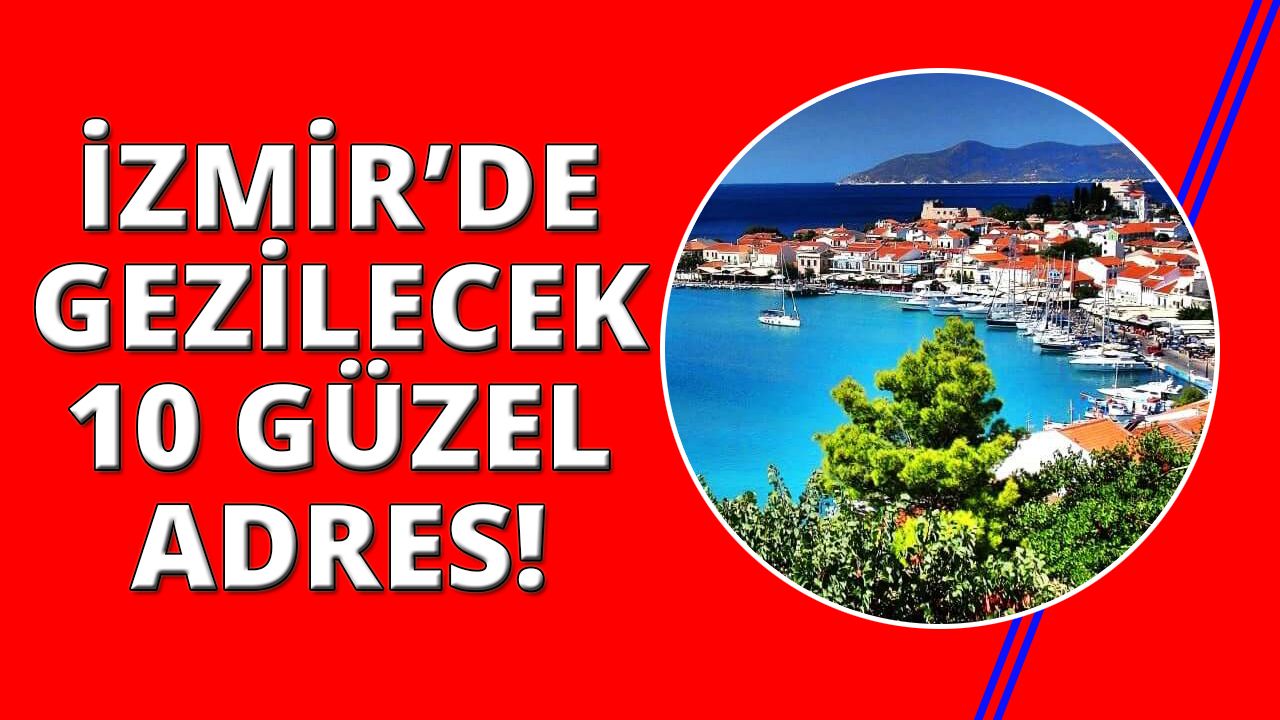 İzmir'de bu 10 güzel yeri mutlaka gidin-gezin!