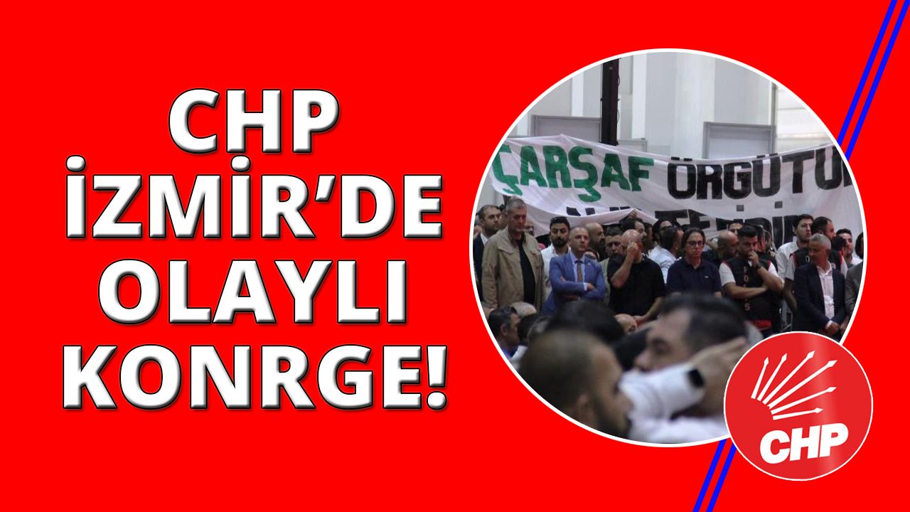  CHP İzmir Kongresi'nde arbede çıktı!