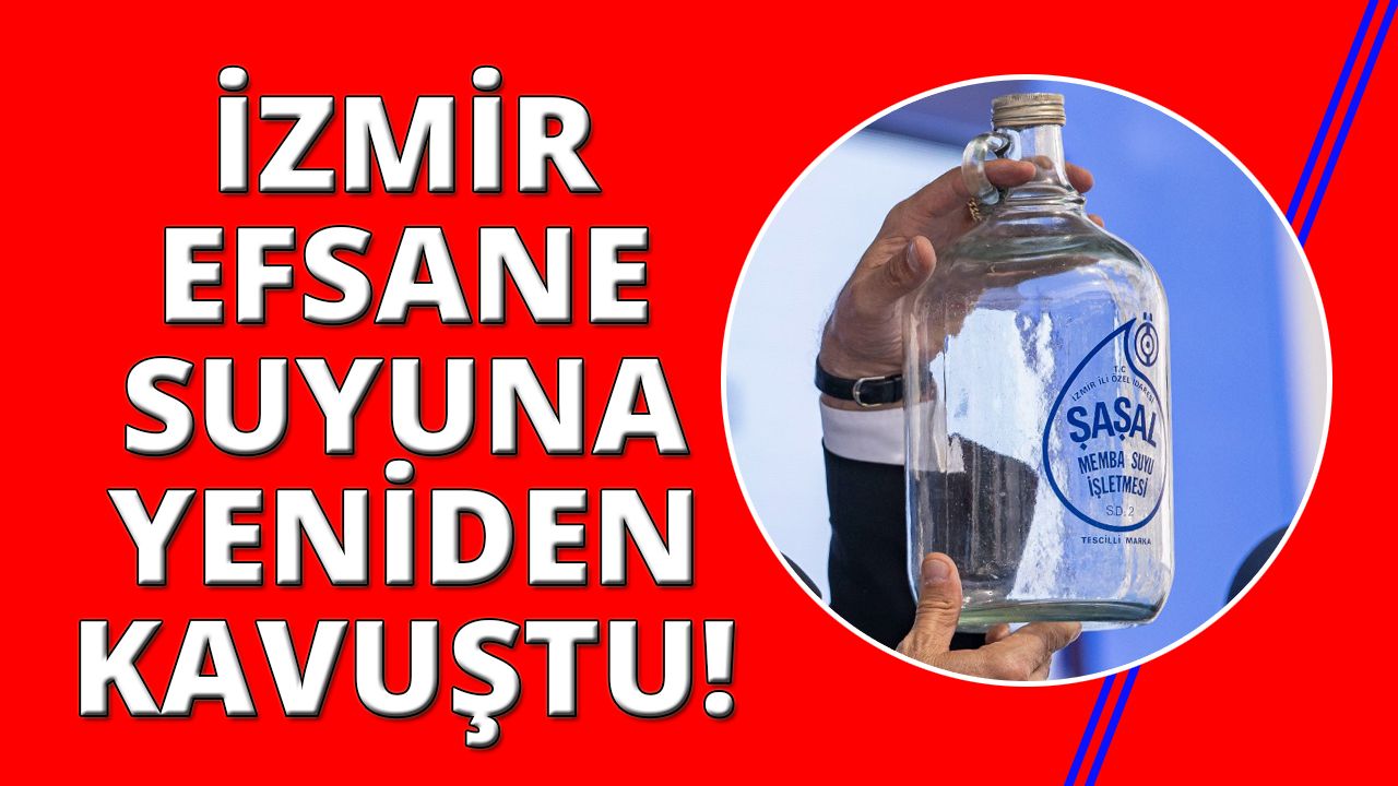 İzmir'in efsane suyu Şaşal geri döndü!