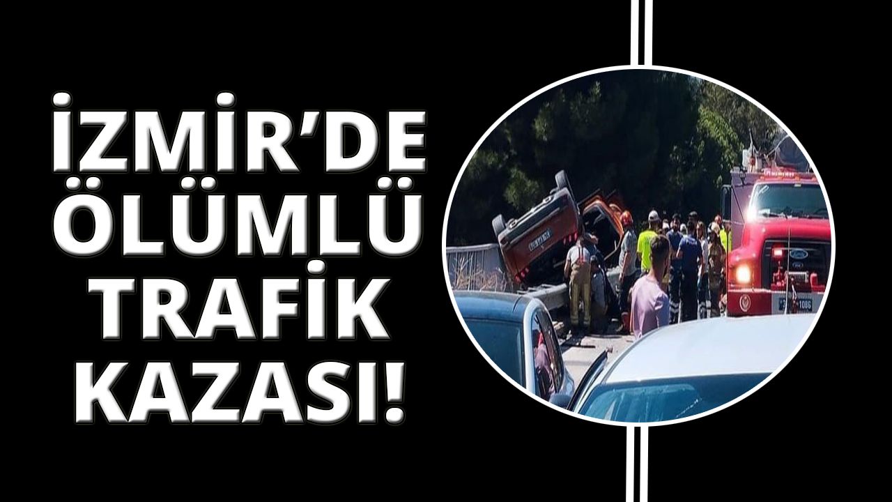 İzmir'de otoyoldaki kazada 1 kişi öldü, 2 kişi yaralandı