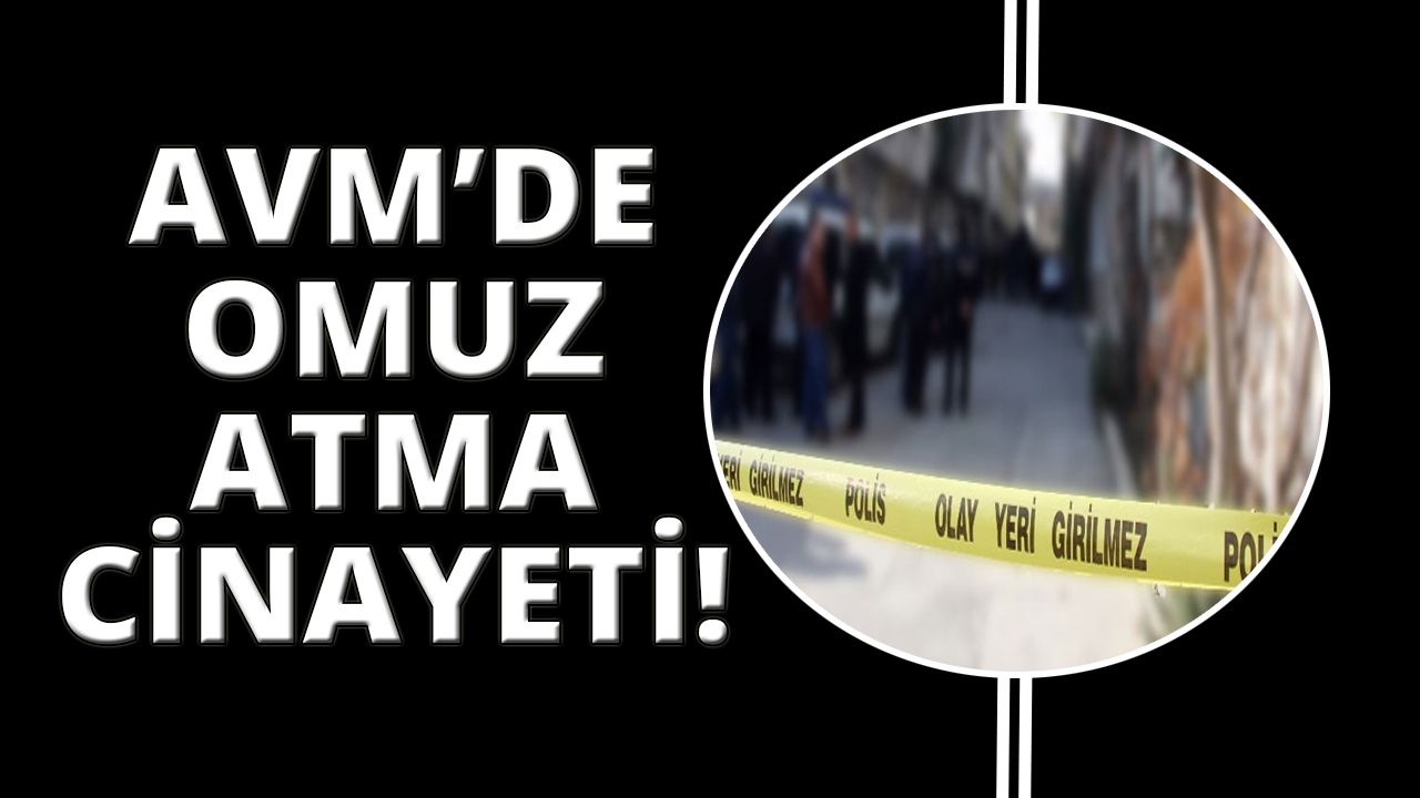  İzmir'de AVM'de 'omuz atma' cinayeti