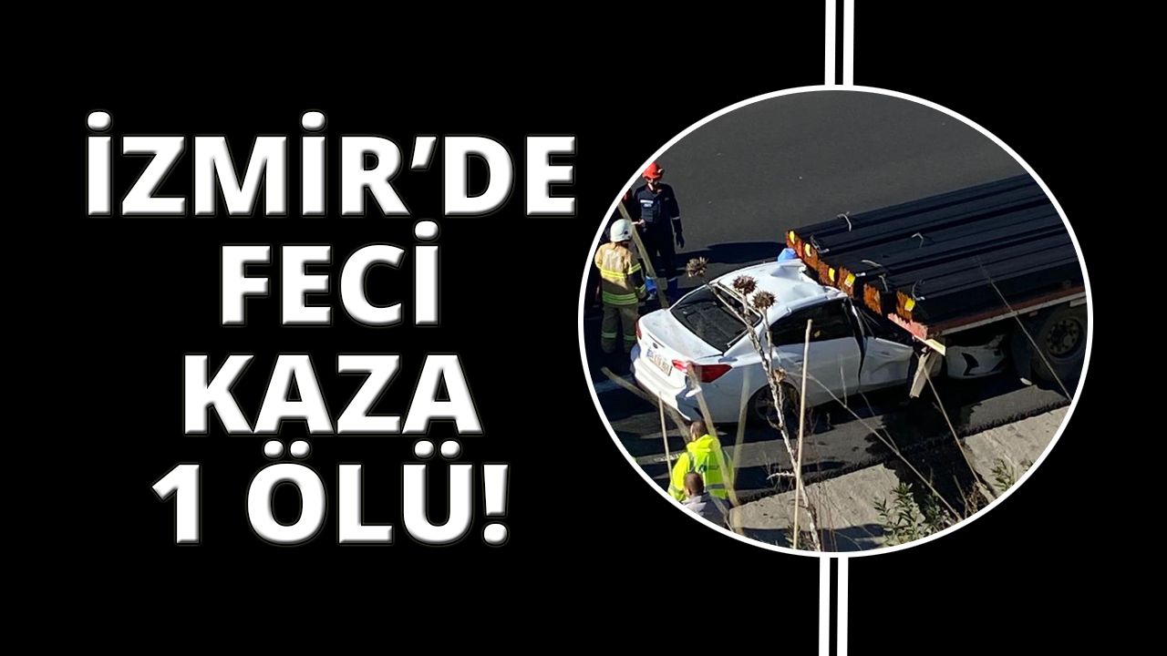 İzmir'de otomobil demir taşıyan tırın dorsesine çarptı
