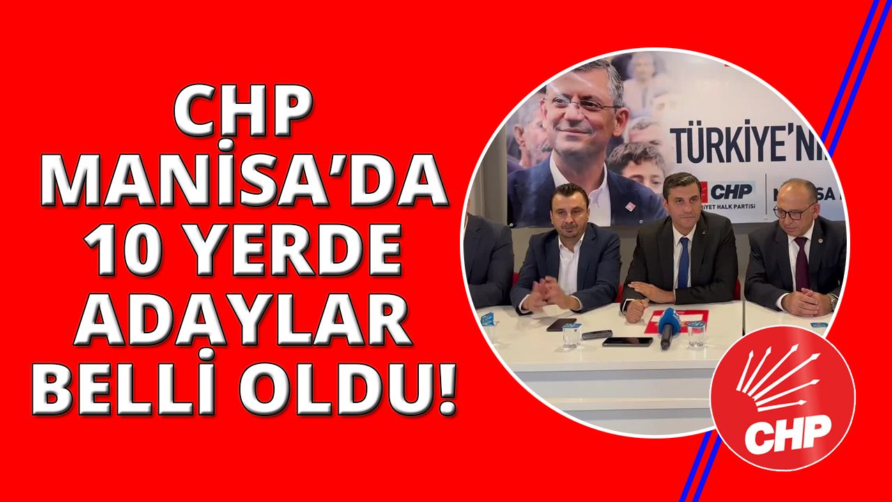 CHP Manisa Büyükşehir ve 9 ilçede belediye başkan adayları belli oldu