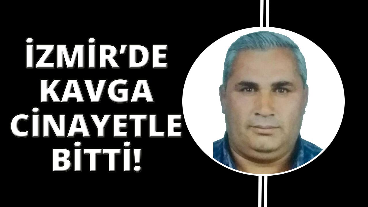  İzmir'de kavga cinayetle bitti: Boynundan bıçaklanarak öldürüldü