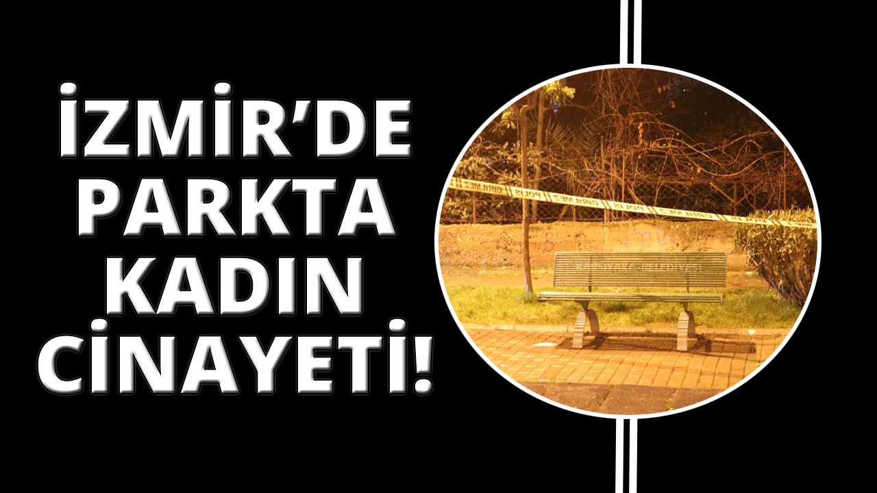 İzmir'de boşanma aşamasındaki eşini parkta öldürdü