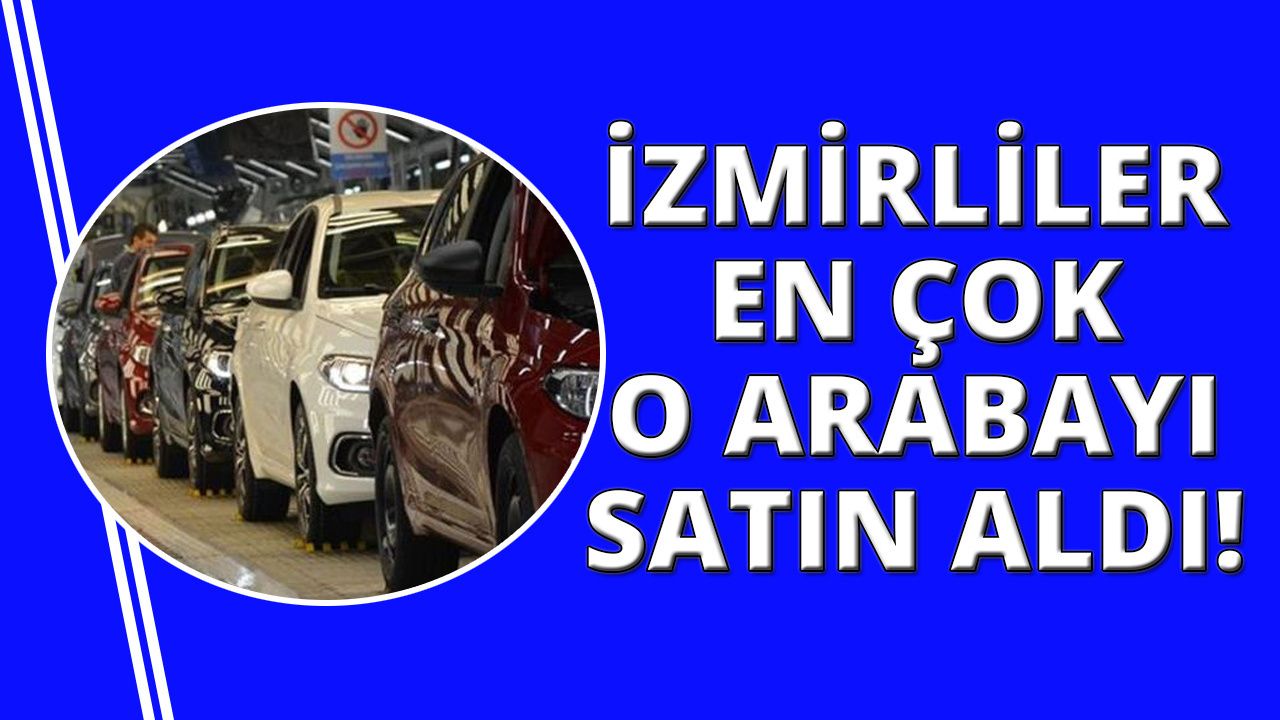İzmir'de 2023 yılında en çok satan araçlar belli oldu