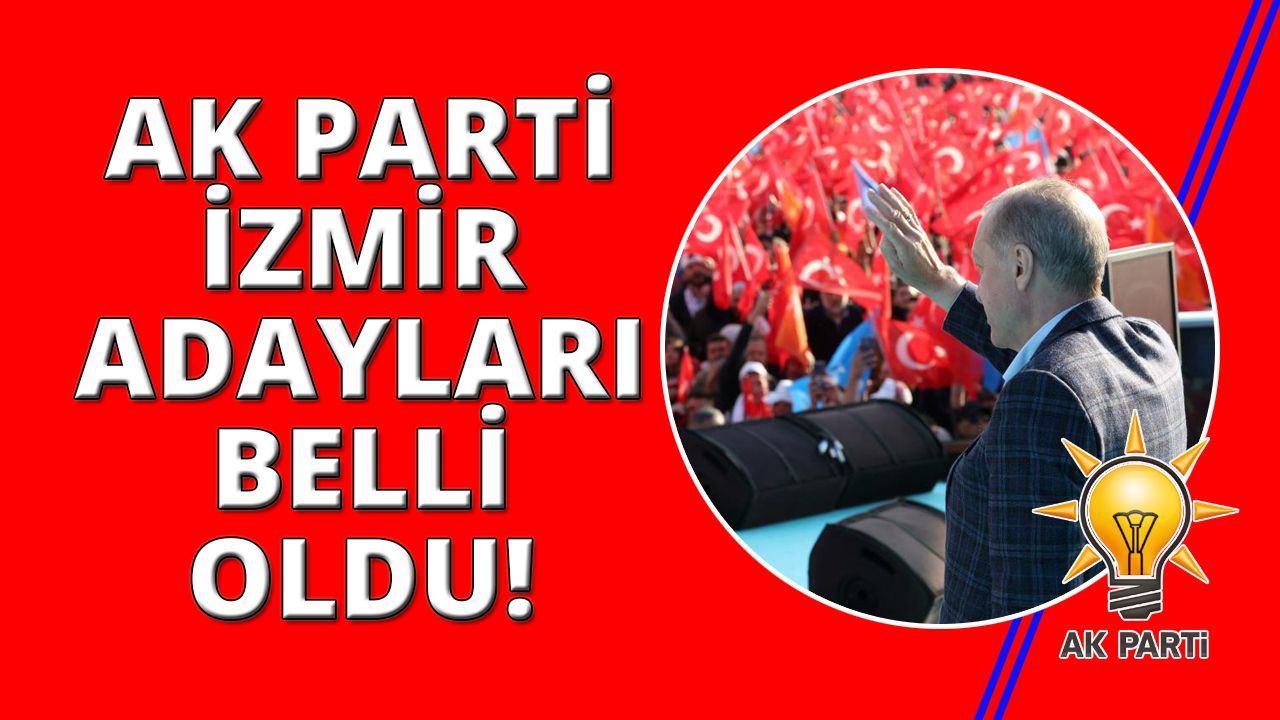 AK Parti İzmir adayları netleşti