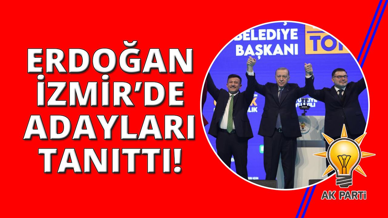 Cumhurbaşkanı Erdoğan'dan İzmir'de adayları tanıttı