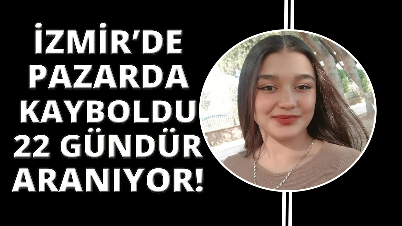 İzmir'de pazarda kaybolan 15 yaşındaki çocuktan 22 gündür haber alınamıyor