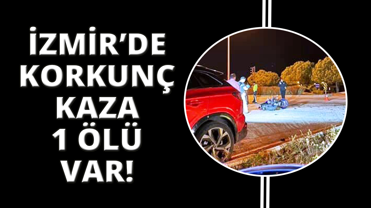 İzmir'de korkunç kaza, sürücü hayatını kaybetti