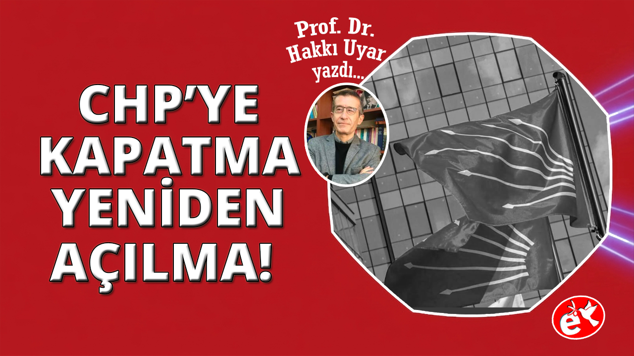 CHP’nin Kapatılması ve Yeniden Açılmasının Hikayesi
